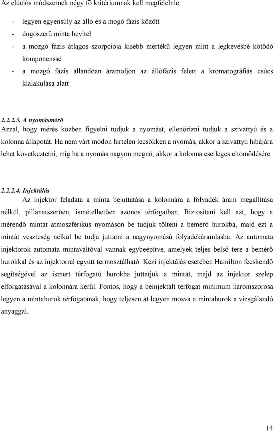 A nyomásmérő Azzal, hogy mérés közben figyelni tudjuk a nyomást, ellenőrizni tudjuk a szivattyú és a kolonna állapotát.