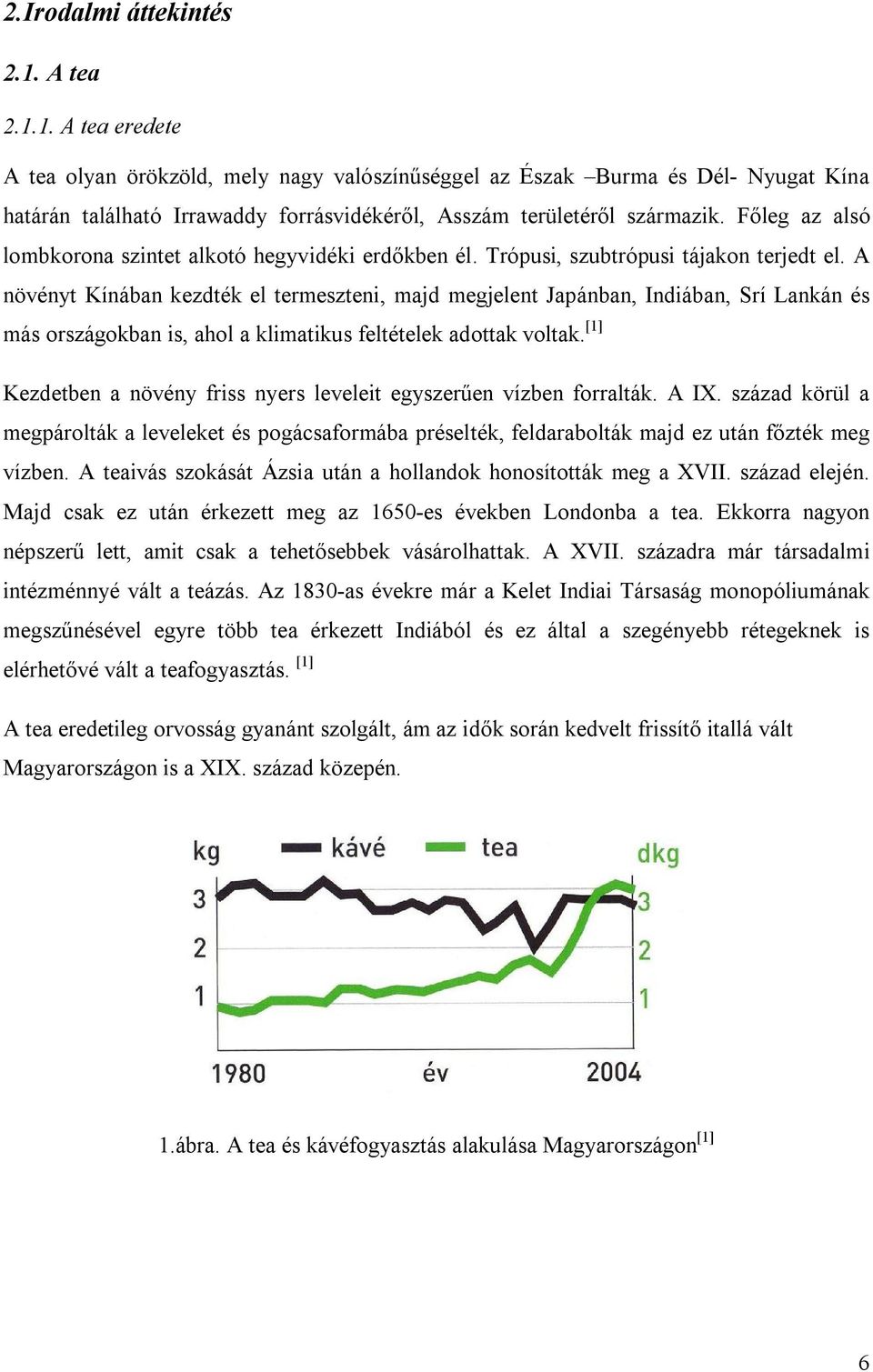 A növényt Kínában kezdték el termeszteni, majd megjelent Japánban, Indiában, Srí Lankán és más országokban is, ahol a klimatikus feltételek adottak voltak.