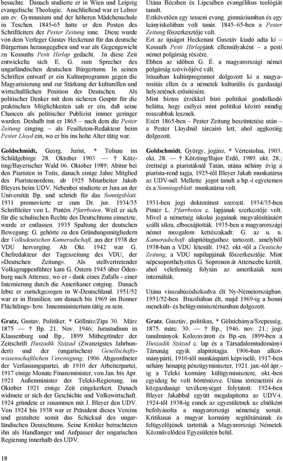 Diese wurde von dem Verleger Gustav Heckenast für das deutsche Bürgertum herausgegeben und war als Gegengewicht zu Kossuths Pesti Hirlap gedacht. In diese Zeit entwickelte sich E. G. zum Sprecher des ungarländischen deutschen Bürgertums.