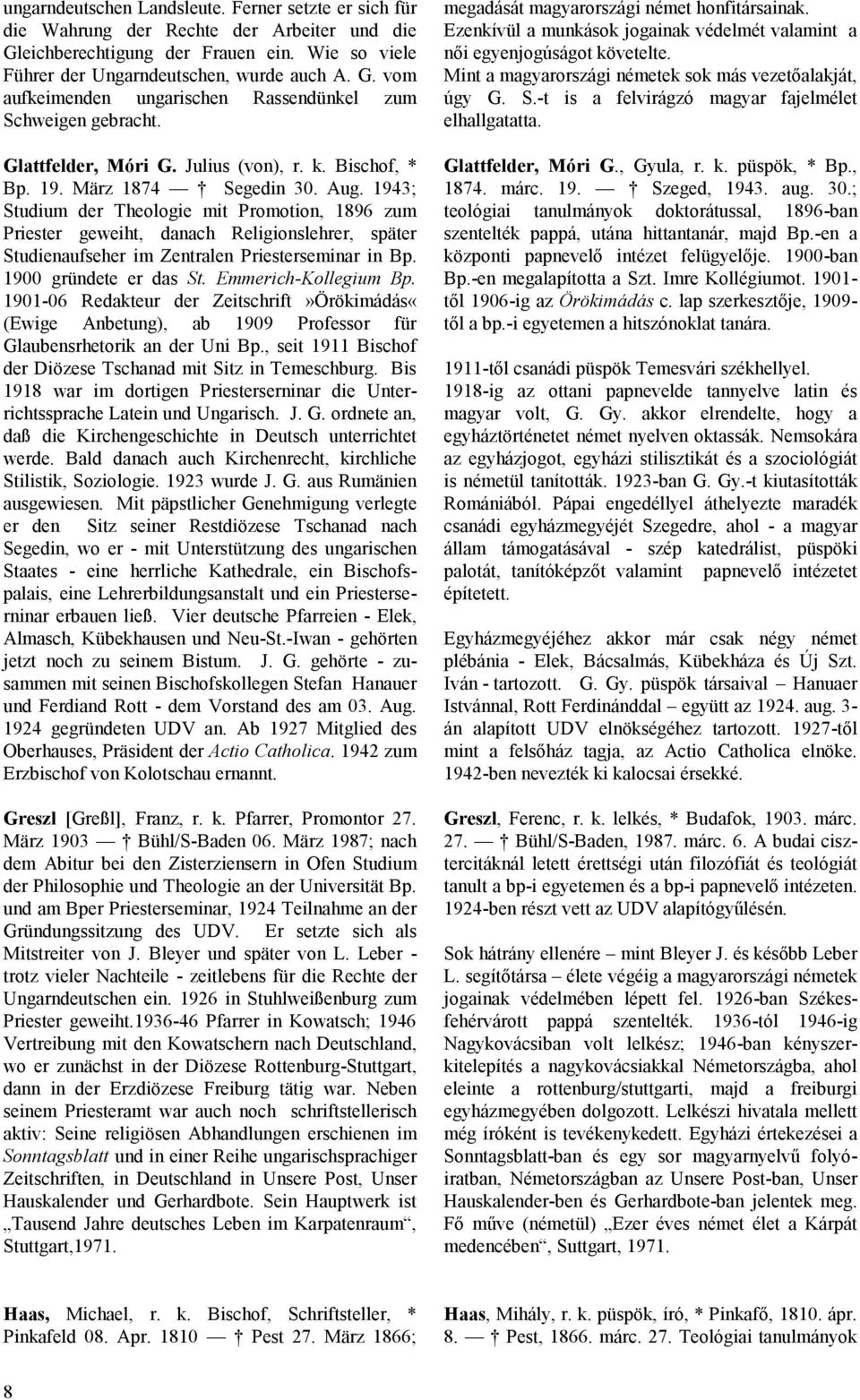 1943; Studium der Theologie mit Promotion, 1896 zum Priester geweiht, danach Religionslehrer, später Studienaufseher im Zentralen Priesterseminar in Bp. 1900 gründete er das St. Emmerich-Kollegium Bp.