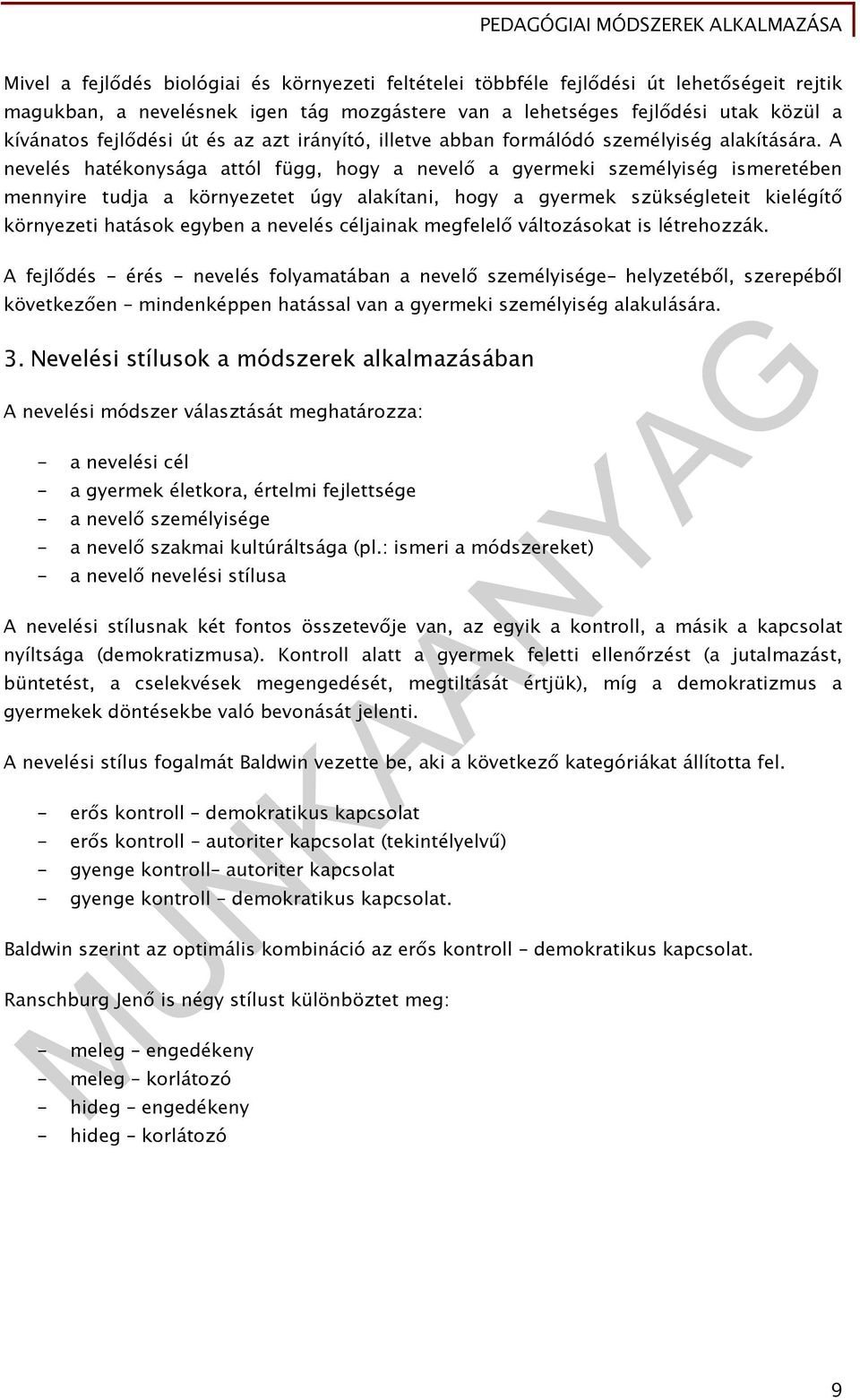 A nevelés hatékonysága attól függ, hogy a nevelő a gyermeki személyiség ismeretében mennyire tudja a környezetet úgy alakítani, hogy a gyermek szükségleteit kielégítő környezeti hatások egyben a