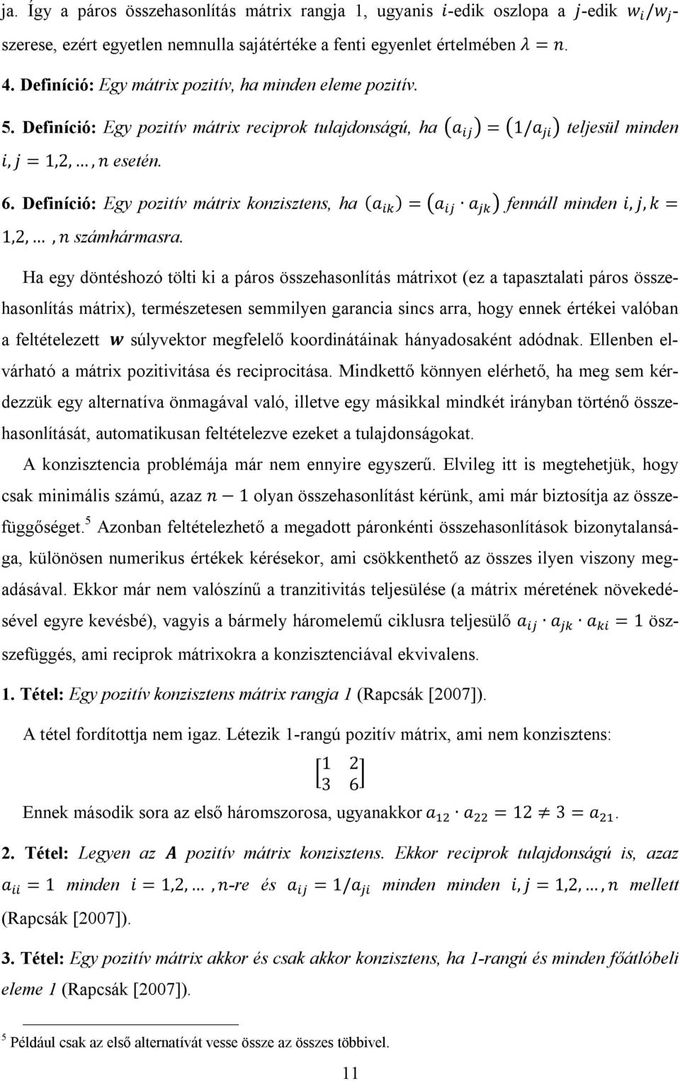 Definíció: Egy pozitív mátrix konzisztens, ha (a ) = a a fennáll minden i, j, k = 1,2,, n számhármasra.