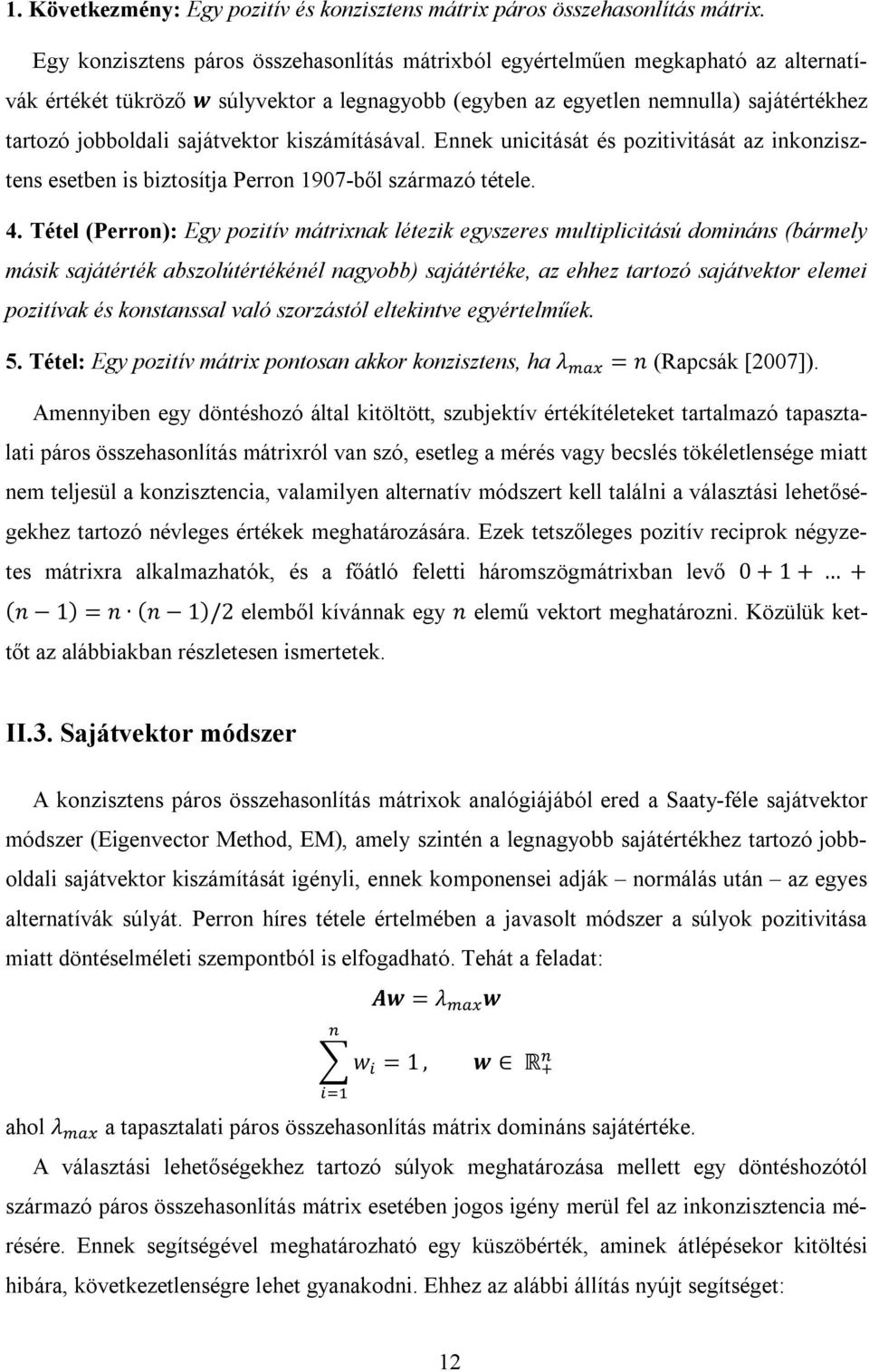 sajátvektor kiszámításával. Ennek unicitását és pozitivitását az inkonzisztens esetben is biztosítja Perron 1907-ből származó tétele. 4.