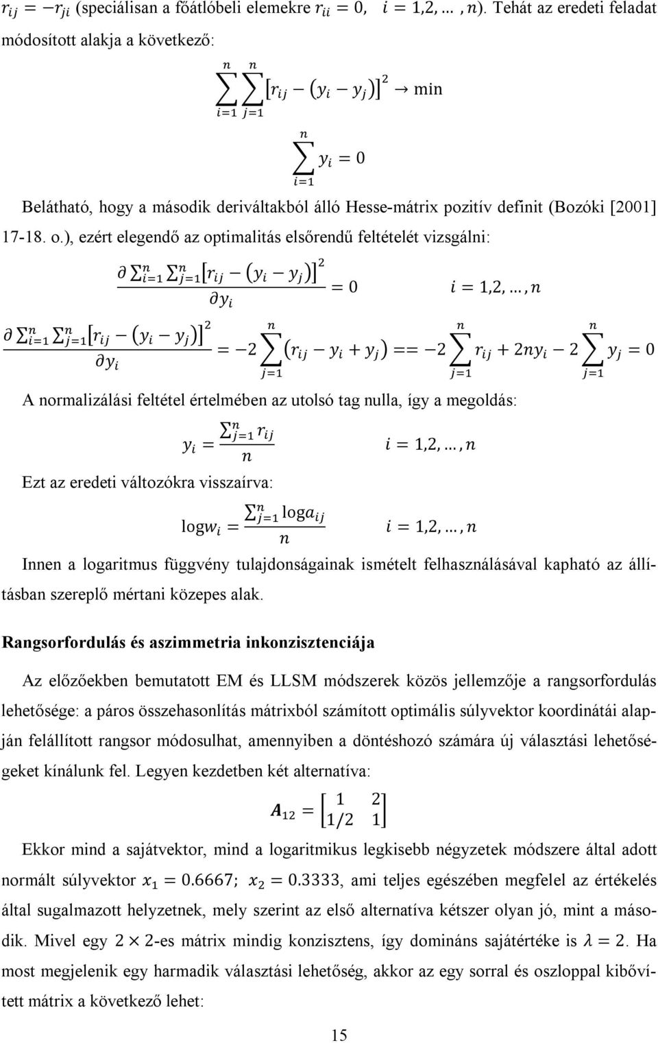 ), ezért elegendő az optimalitás elsőrendű feltételét vizsgálni: r y y y = 0 i = 1,2,, n r y y = 2 r y y + y == 2 r + 2ny 2 y = 0 A normalizálási feltétel értelmében az utolsó tag nulla, így a