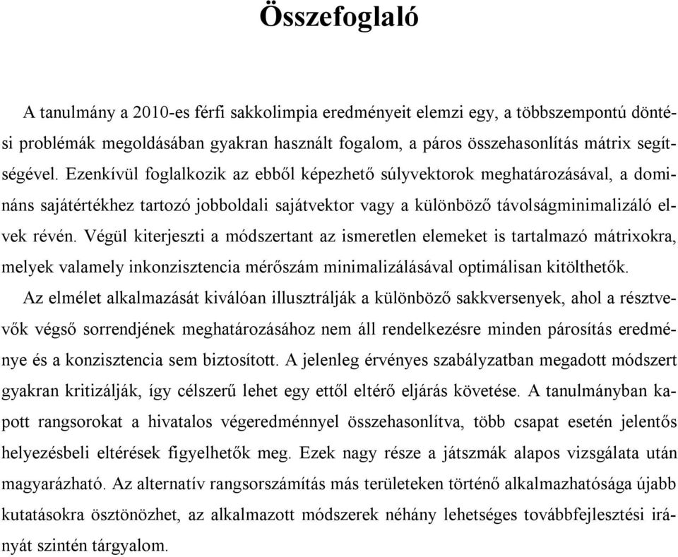 Végül kiterjeszti a módszertant az ismeretlen elemeket is tartalmazó mátrixokra, melyek valamely inkonzisztencia mérőszám minimalizálásával optimálisan kitölthetők.