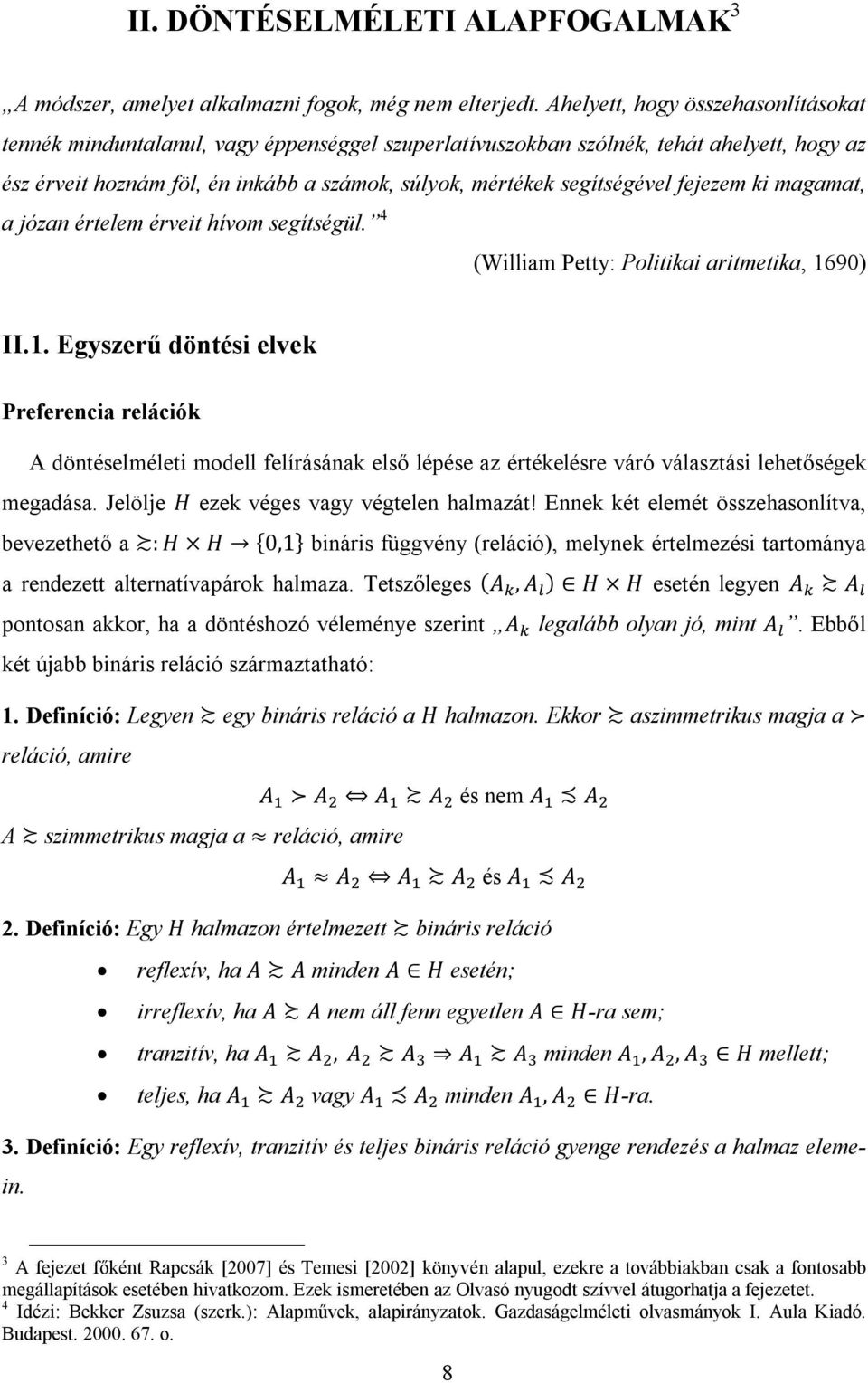 fejezem ki magamat, II.1. Egyszerű döntési elvek Preferencia relációk A döntéselméleti modell felírásának első lépése az értékelésre váró választási lehetőségek megadása.