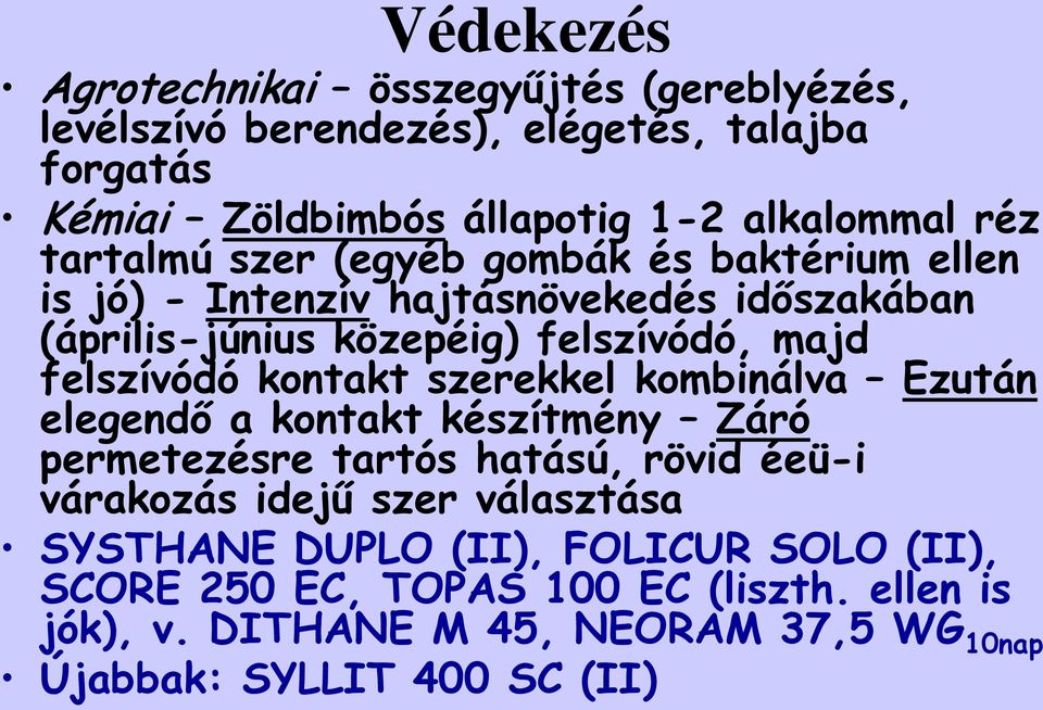 kontakt szerekkel kombinálva Ezután elegendő a kontakt készítmény Záró permetezésre tartós hatású, rövid éeü-i várakozás idejű szer választása