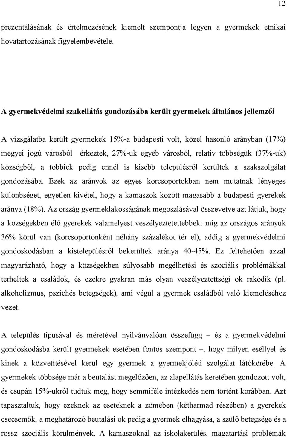 egyéb városból, relatív többségük (37%-uk) községből, a többiek pedig ennél is kisebb településről kerültek a szakszolgálat gondozásába.