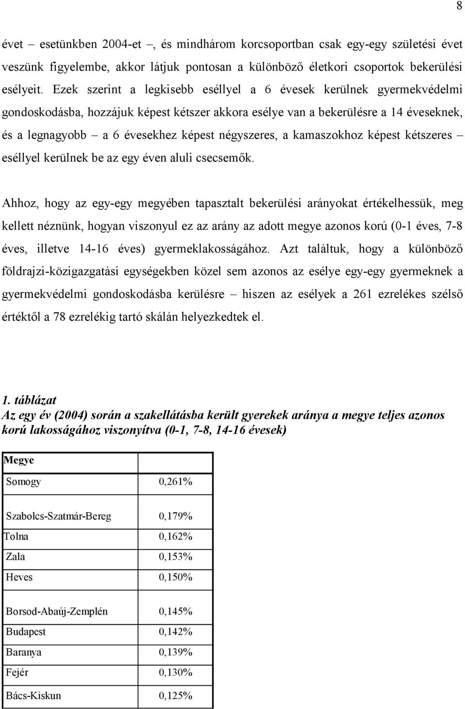 négyszeres, a kamaszokhoz képest kétszeres eséllyel kerülnek be az egy éven aluli csecsemők.