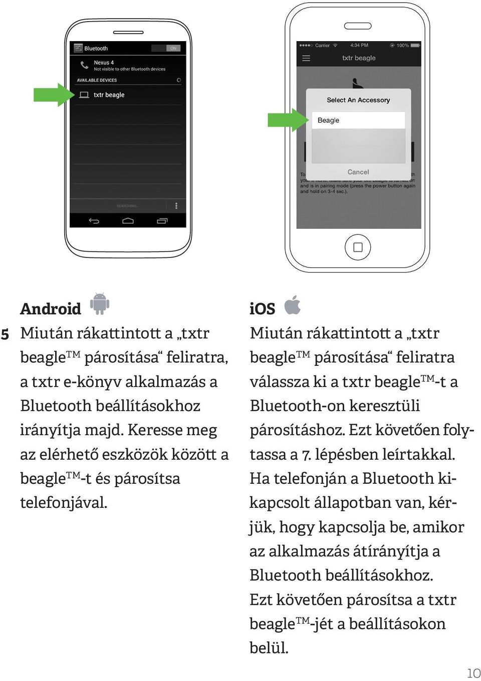 ios Miután rákattintott a txtr beagle TM párosítása feliratra válassza ki a txtr beagle TM -t a Bluetooth-on keresztüli párosításhoz.