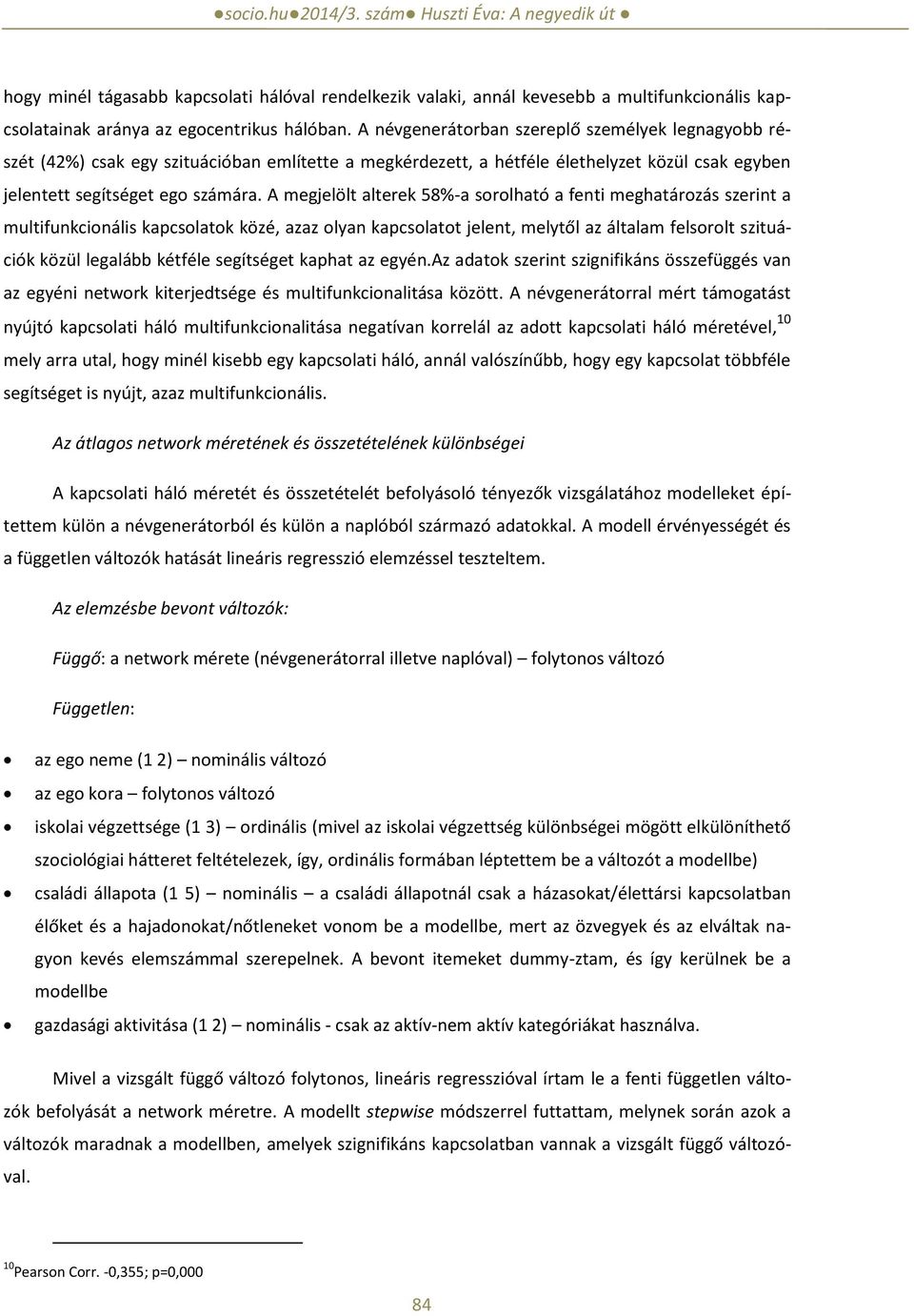 A megjelölt alterek 58%-a sorolható a fenti meghatározás szerint a multifunkcionális kapcsolatok közé, azaz olyan kapcsolatot jelent, melytől az általam felsorolt szituációk közül legalább kétféle