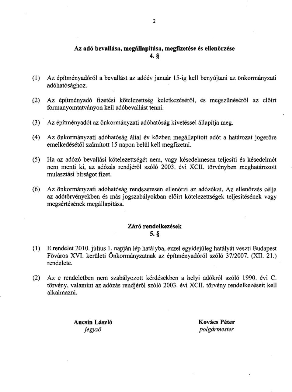 (3) Az építményadót az önkormányzati adóhatóság kivetéssel állapítja meg.