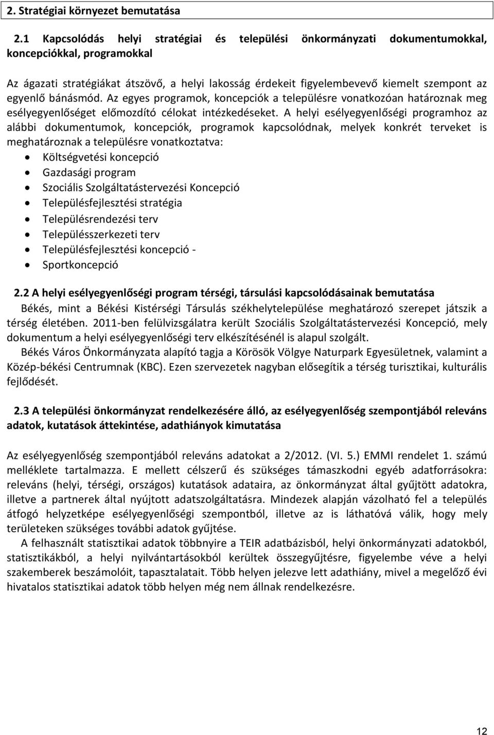 egyenlő bánásmód. Az egyes programok, koncepciók a településre vonatkozóan határoznak meg esélyegyenlőséget előmozdító célokat intézkedéseket.