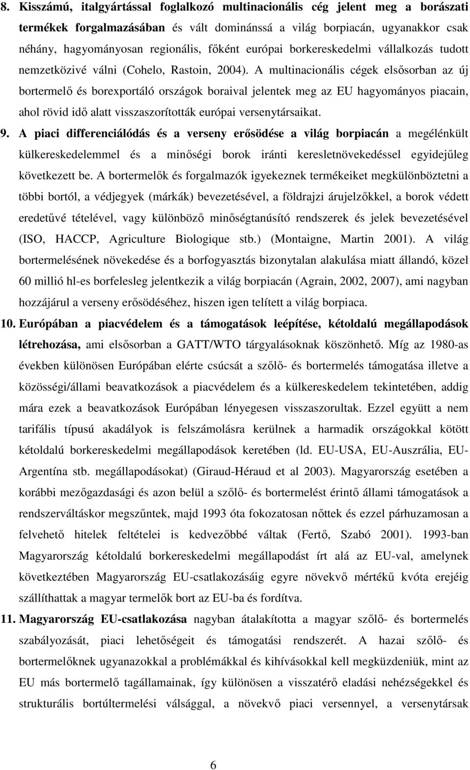 A multinacionális cégek elsısorban az új bortermelı és borexportáló országok boraival jelentek meg az EU hagyományos piacain, ahol rövid idı alatt visszaszorították európai versenytársaikat. 9.