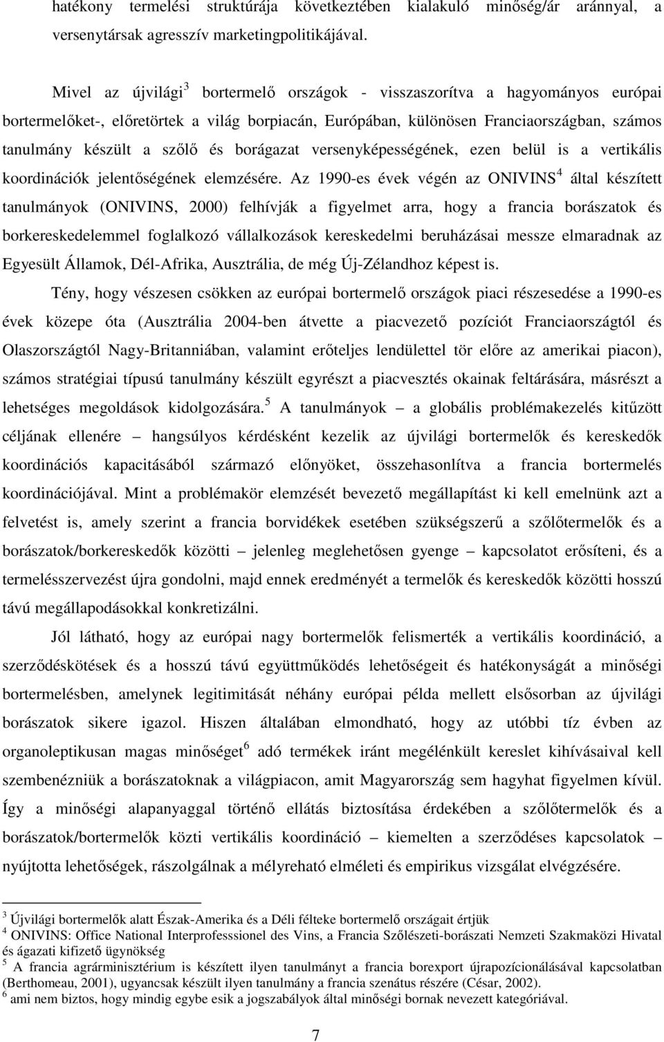 és borágazat versenyképességének, ezen belül is a vertikális koordinációk jelentıségének elemzésére.