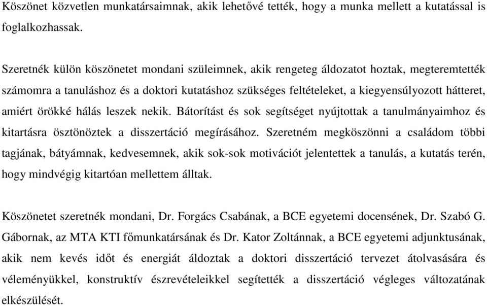 örökké hálás leszek nekik. Bátorítást és sok segítséget nyújtottak a tanulmányaimhoz és kitartásra ösztönöztek a disszertáció megírásához.