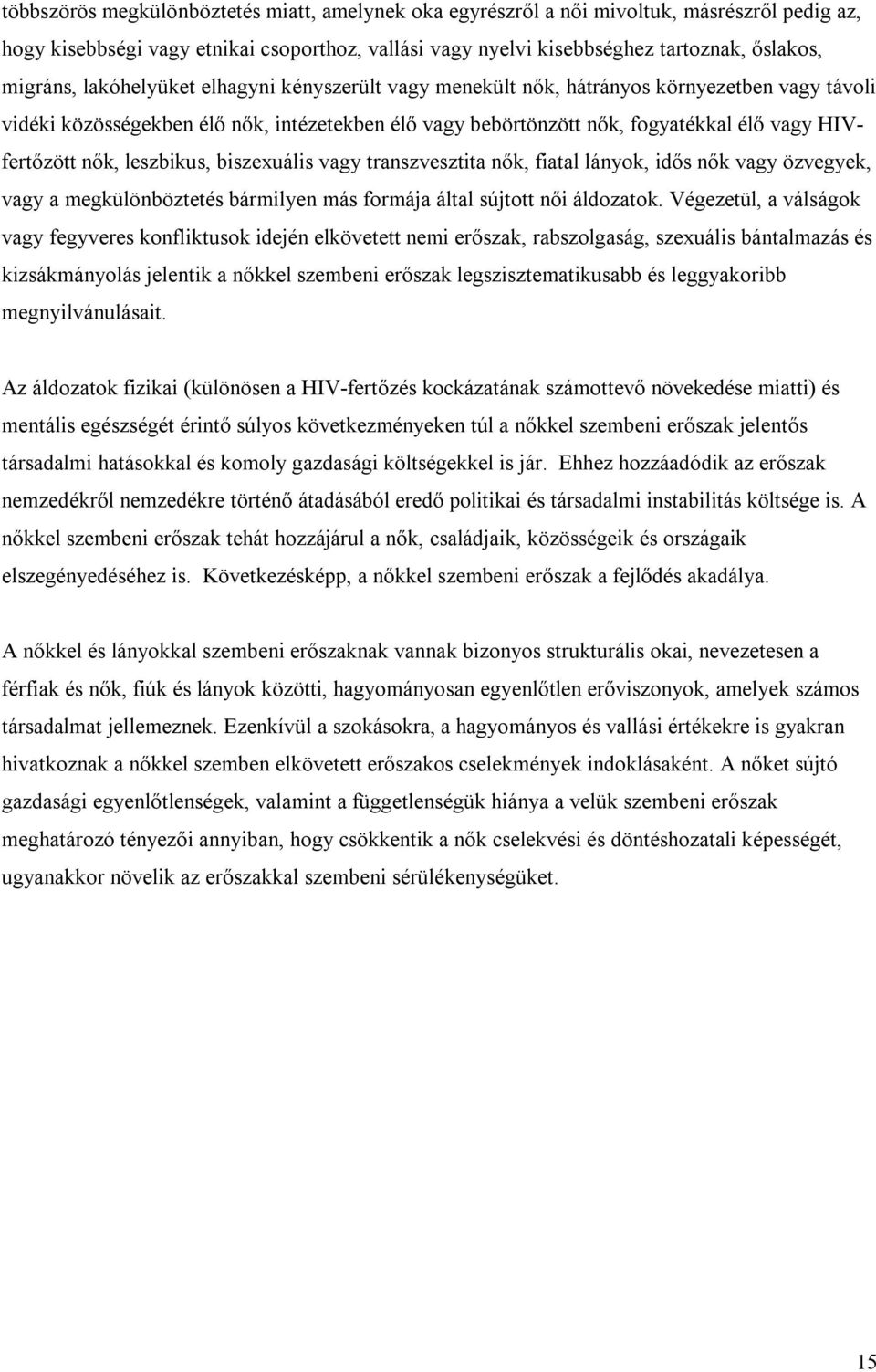 leszbikus, biszexuális vagy transzvesztita nők, fiatal lányok, idős nők vagy özvegyek, vagy a megkülönböztetés bármilyen más formája által sújtott női áldozatok.