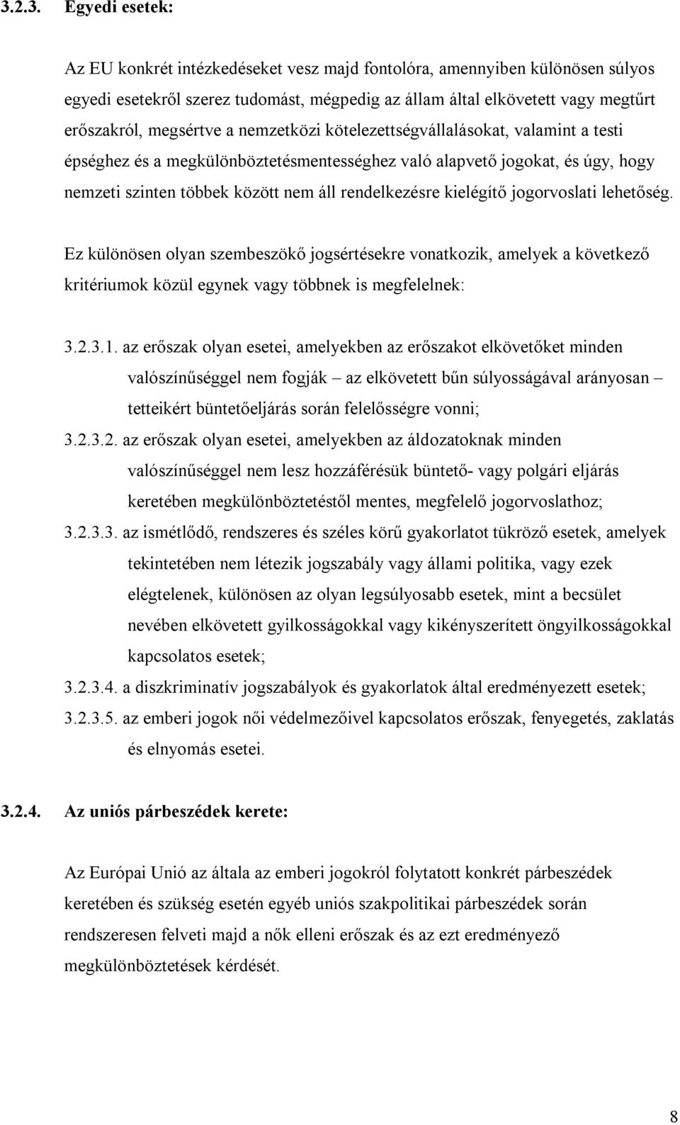 kielégítő jogorvoslati lehetőség. Ez különösen olyan szembeszökő jogsértésekre vonatkozik, amelyek a következő kritériumok közül egynek vagy többnek is megfelelnek: 3.2.3.1.