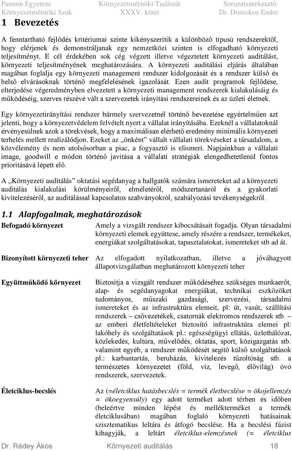 A környezeti auditálási eljárás általában magában foglalja egy környezeti management rendszer kidolgozását és a rendszer külső és belső elvárásoknak történő megfelelésének igazolását.