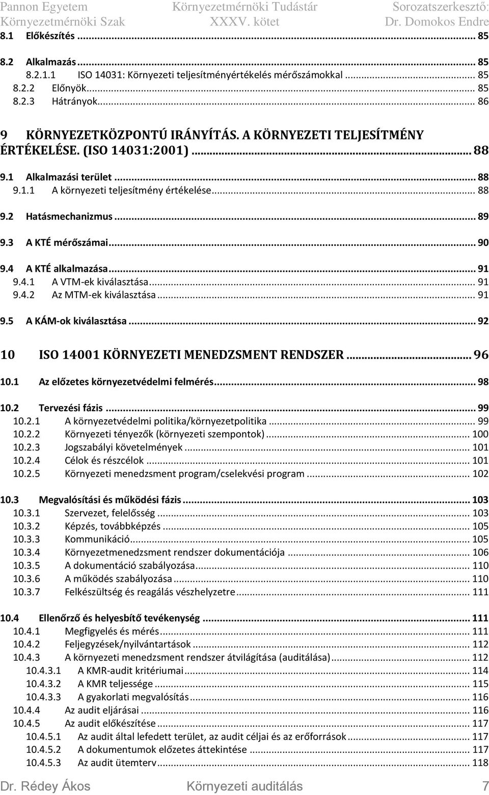 4 A KTÉ alkalmazása... 91 9.4.1 A VTM-ek kiválasztása... 91 9.4.2 Az MTM-ek kiválasztása... 91 9.5 A KÁM-ok kiválasztása... 92 10 ISO 14001 KÖRNYEZETI MENEDZSMENT RENDSZER... 96 10.