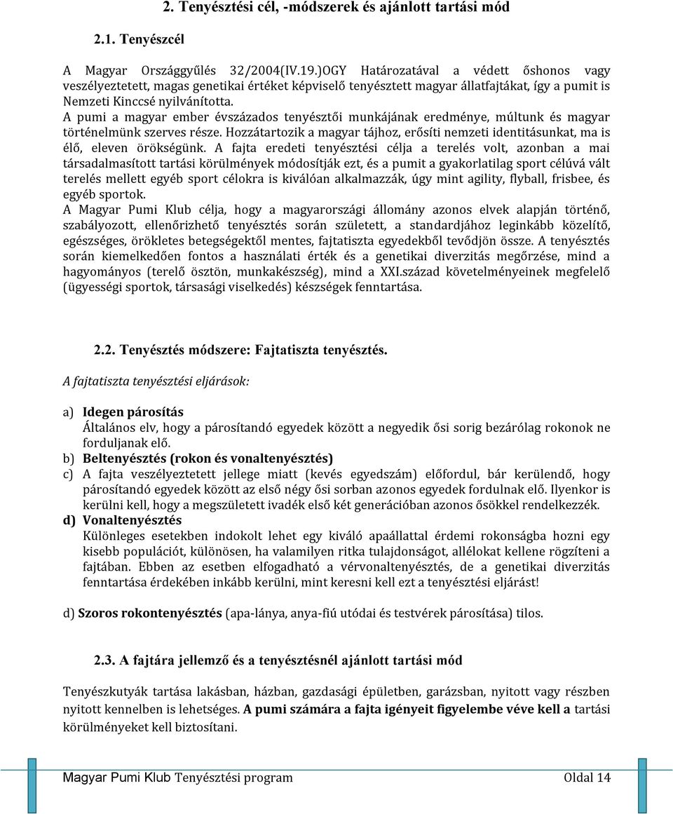 A pumi a magyar ember évszázados tenyésztői munkájának eredménye, múltunk és magyar történelmünk szerves része.