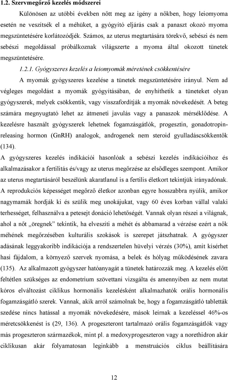 2.1. Gyógyszeres kezelés a leiomyomák méretének csökkentésére A myomák gyógyszeres kezelése a tünetek megszüntetésére irányul.