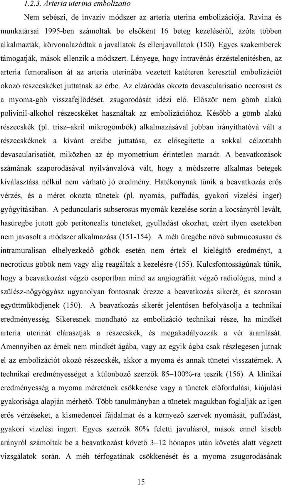 Egyes szakemberek támogatják, mások ellenzik a módszert.