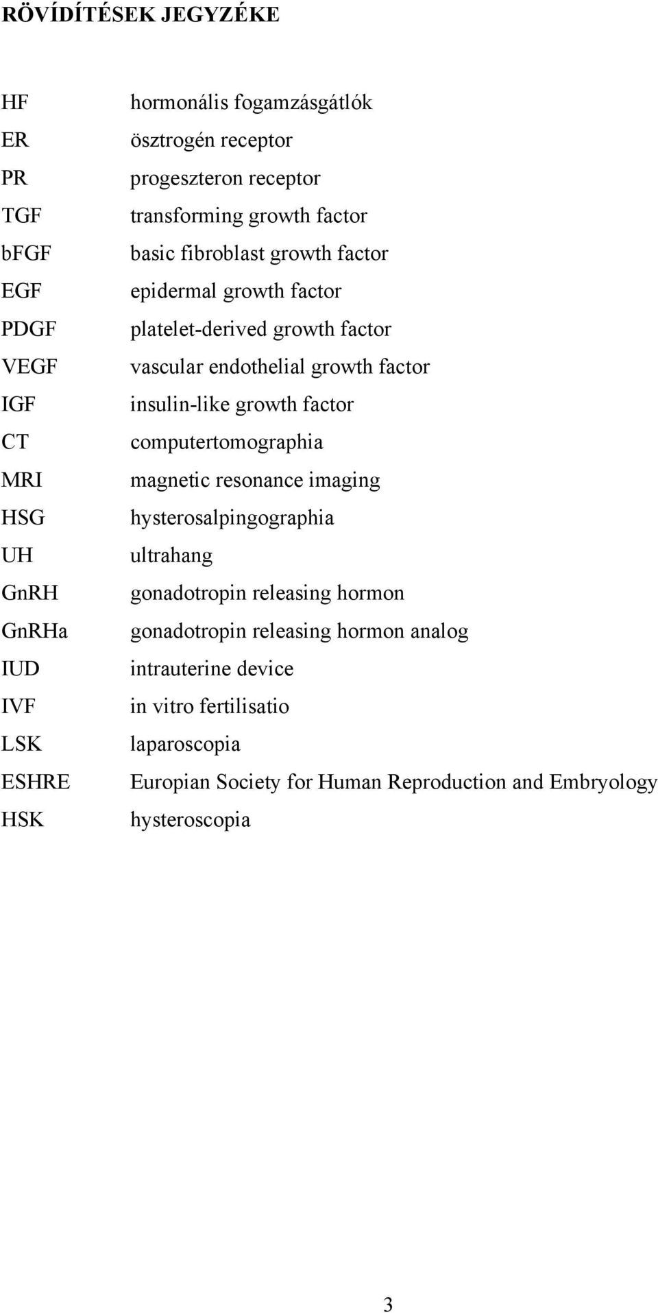 endothelial growth factor insulin-like growth factor computertomographia magnetic resonance imaging hysterosalpingographia ultrahang gonadotropin