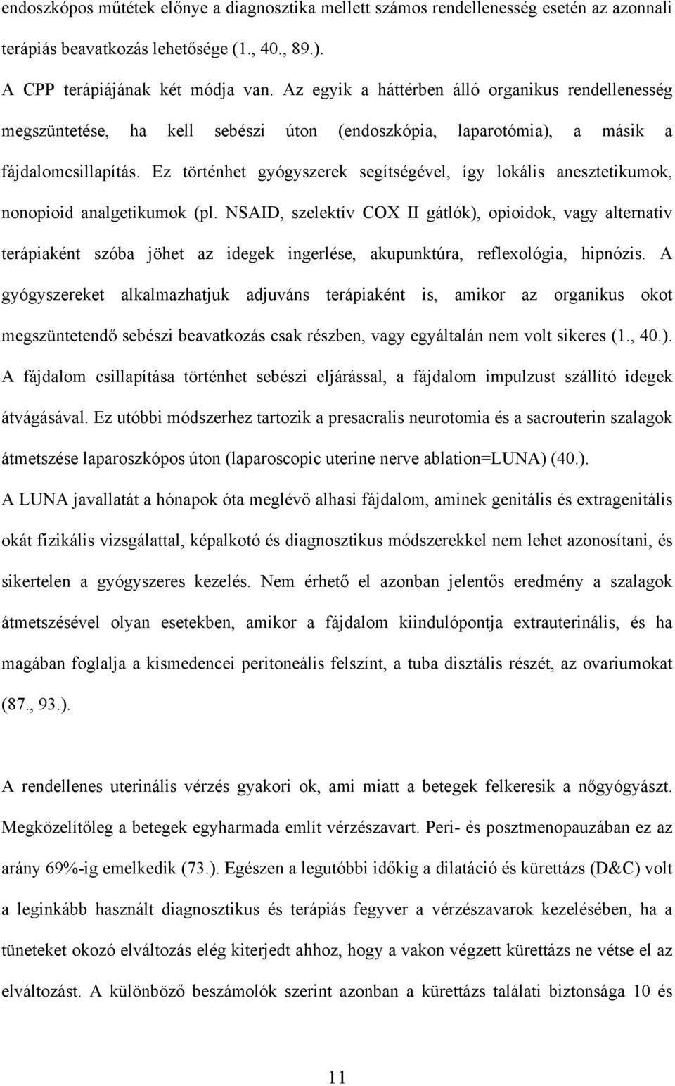 Ez történhet gyógyszerek segítségével, így lokális anesztetikumok, nonopioid analgetikumok (pl.