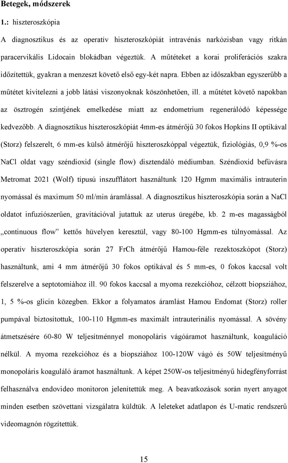 a m tétet követ napokban az ösztrogén szintjének emelkedése miatt az endometrium regenerálódó képessége kedvez bb.