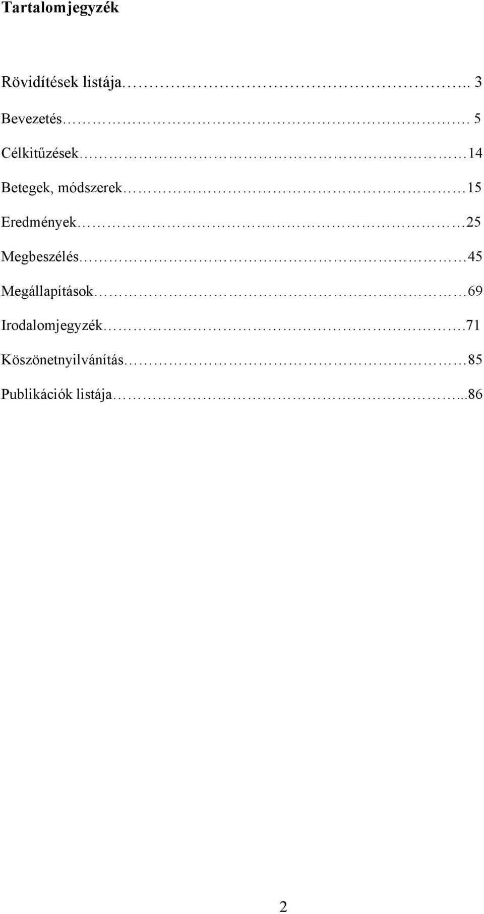 25 Megbeszélés 45 Megállapítások 69 Irodalomjegyzék.