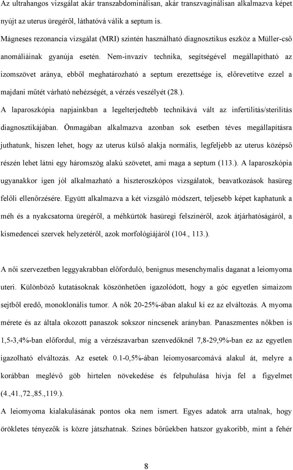 Nem-invazív technika, segítségével megállapítható az izomszövet aránya, ebb l meghatározható a septum erezettsége is, el revetítve ezzel a majdani m tét várható nehézségét, a vérzés veszélyét (28.).