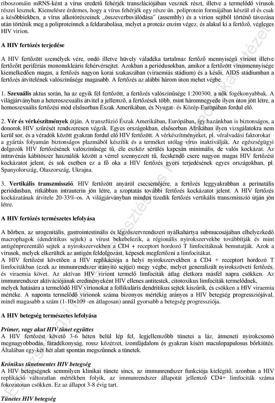 melyet a proteáz enzim végez, és alakul ki a fertőző, végleges HIV virion.