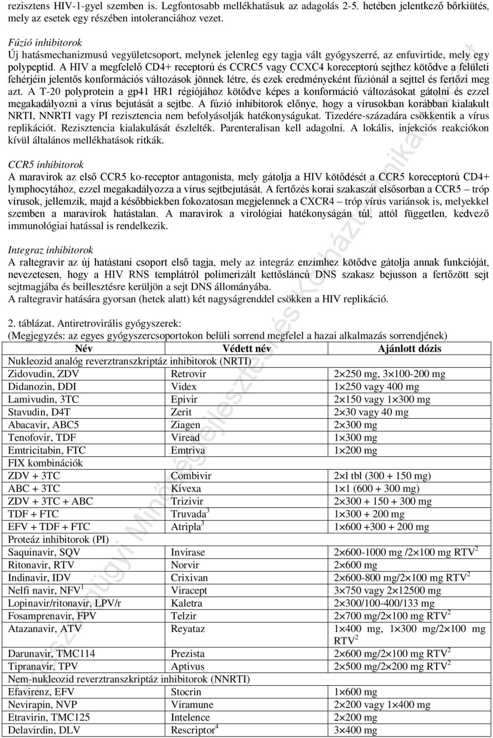 A HIV a megfelelő CD4+ receptorú és CCRC5 vagy CCXC4 koreceptorú sejthez kötődve a felületi fehérjéin jelentős konformációs változások jönnek létre, és ezek eredményeként fúziónál a sejttel és