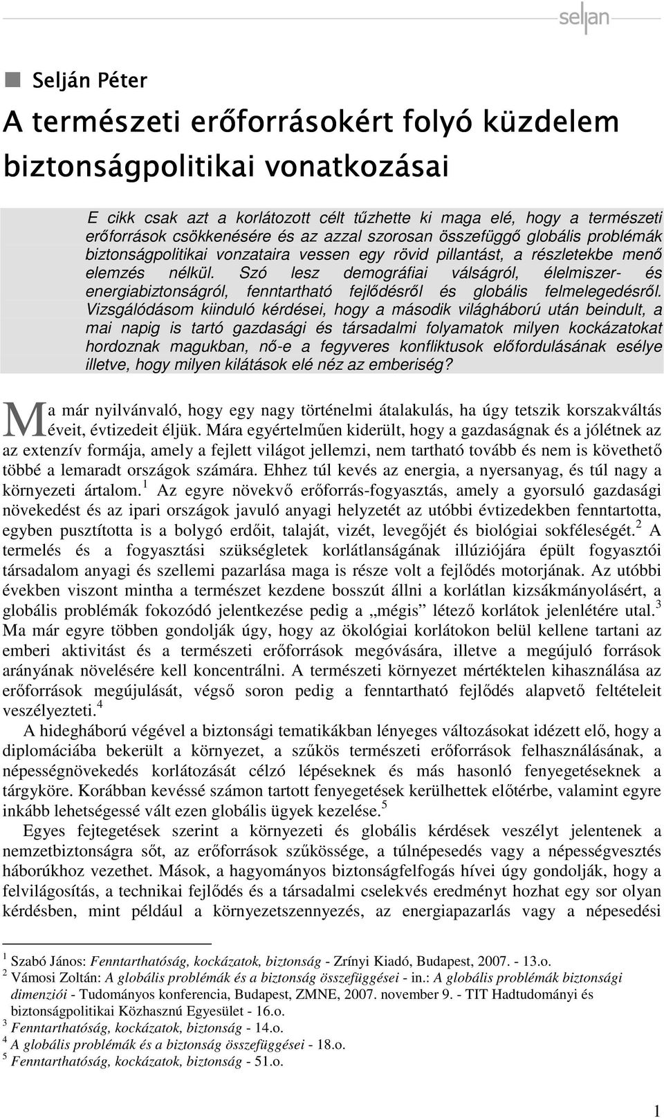 Szó lesz demográfiai válságról, élelmiszer- és energiabiztonságról, fenntartható fejlődésről és globális felmelegedésről.