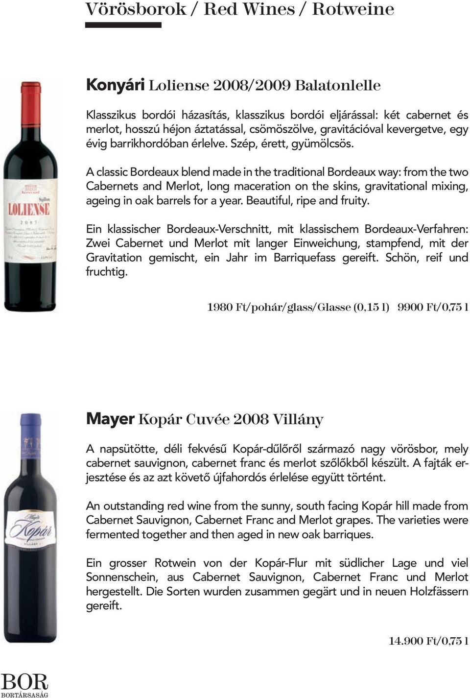 A classic Bordeaux blend made in the traditional Bordeaux way: from the two Cabernets and Merlot, long maceration on the skins, gravitational mixing, ageing in oak barrels for a year.