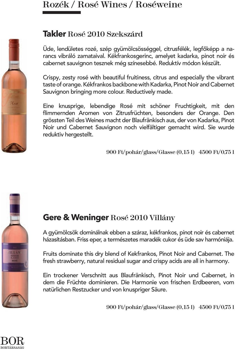 Crispy, zesty rosé with beautiful fruitiness, citrus and especially the vibrant taste of orange. Kékfrankos backbone with Kadarka, Pinot Noir and Cabernet Sauvignon bringing more colour.