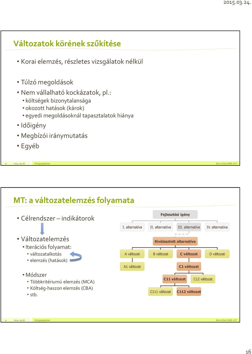 Célrendszer indikátorok Fejlesztési igény I. alternatíva II. alternatíva III. alternatíva IV.