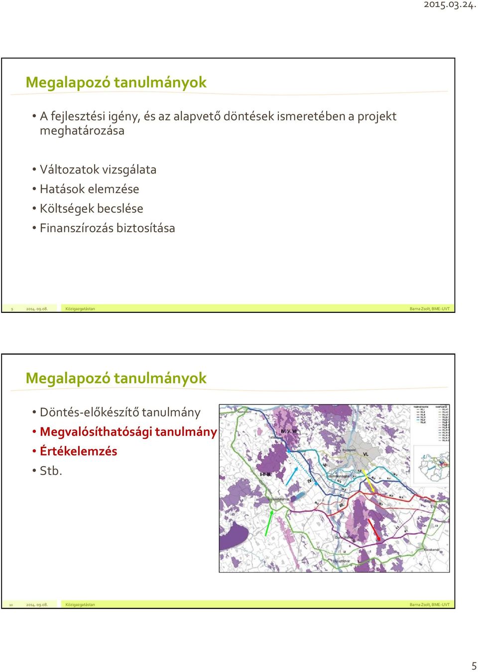 elemzése Költségek becslése Finanszírozás biztosítása 9 Megalapozó