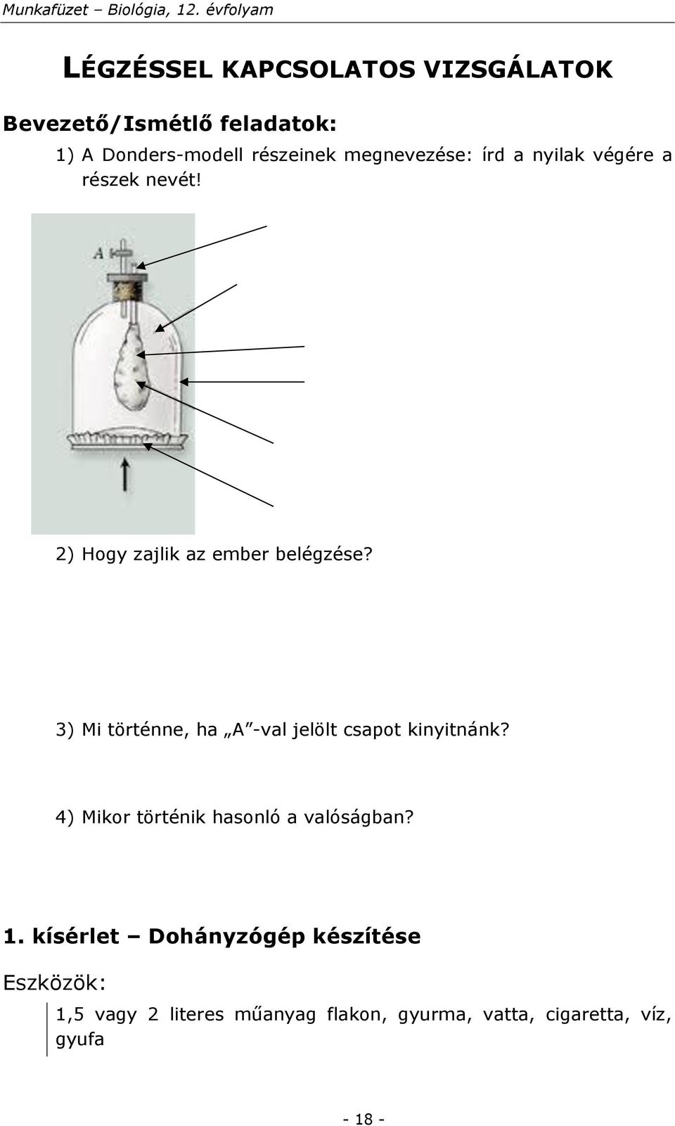 3) Mi történne, ha A -val jelölt csapot kinyitnánk? 4) Mikor történik hasonló a valóságban? 1.