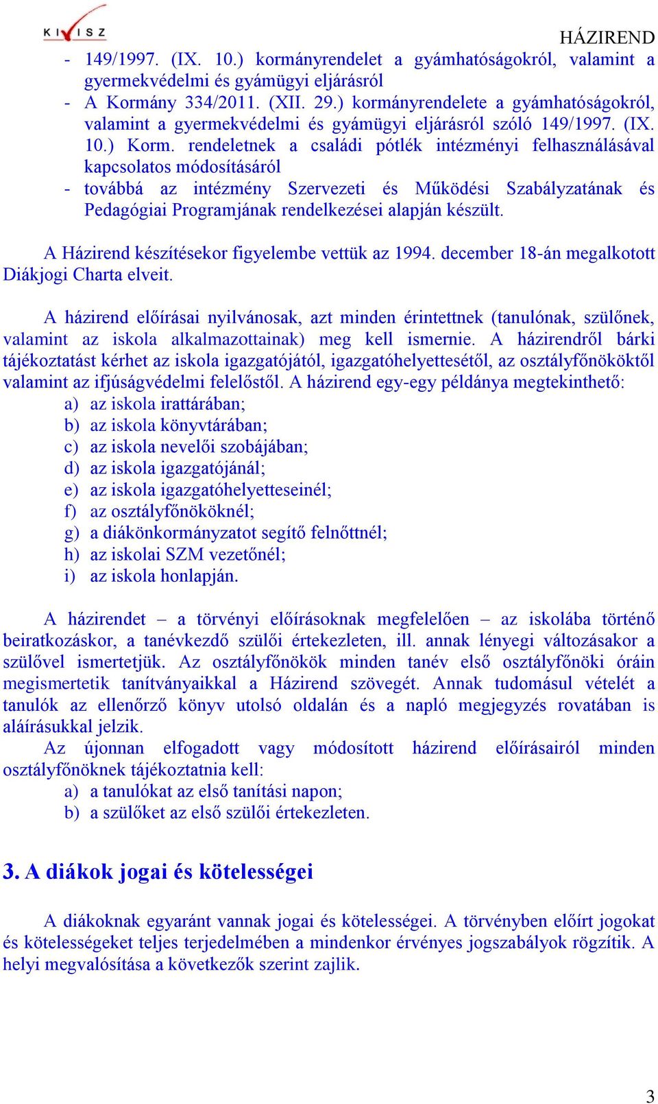 rendeletnek a családi pótlék intézményi felhasználásával kapcsolatos módosításáról - továbbá az intézmény Szervezeti és Működési Szabályzatának és Pedagógiai Programjának rendelkezései alapján