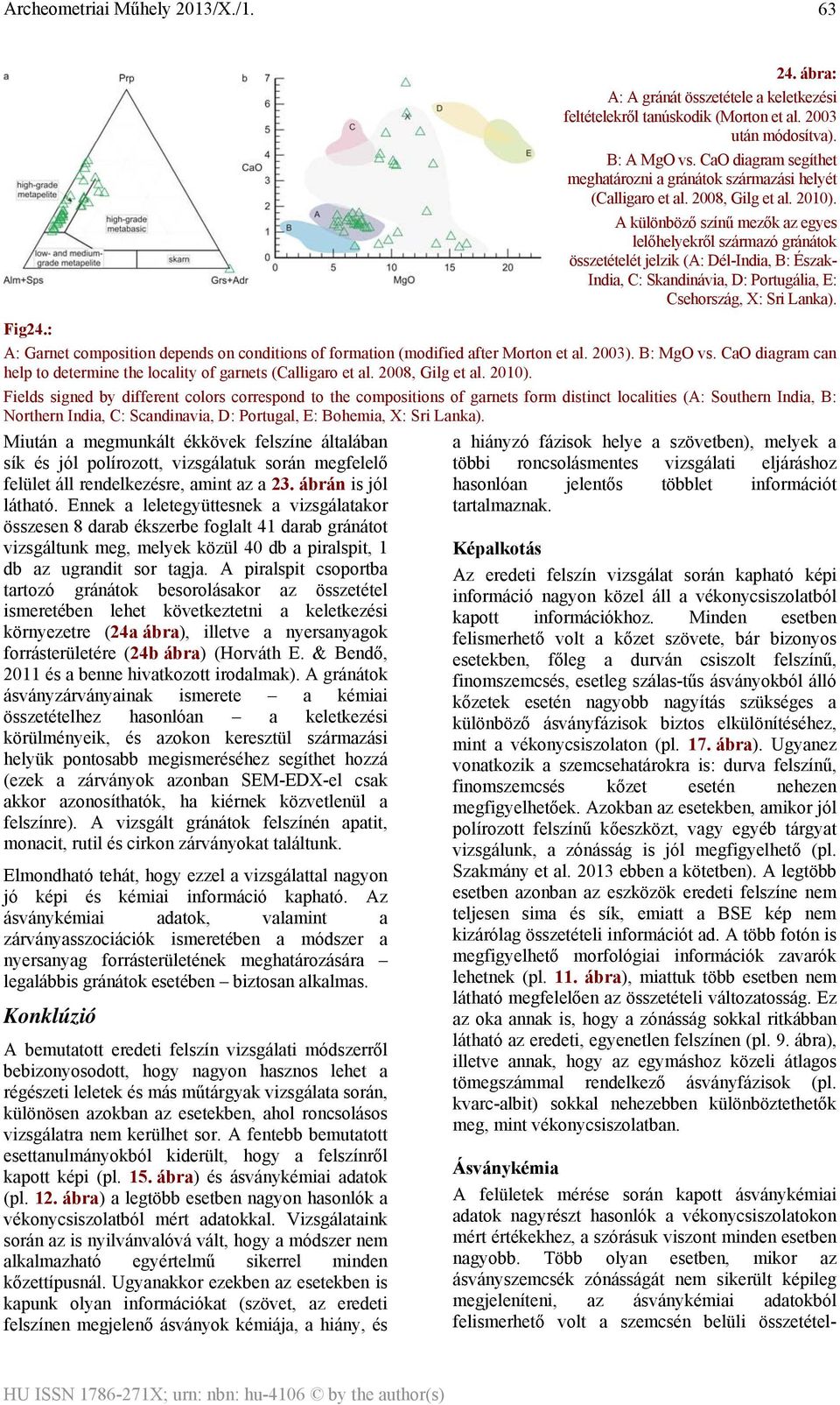 A különböző színű mezők az egyes lelőhelyekről származó gránátok összetételét jelzik (A: Dél-India, B: Észak- India, C: Skandinávia, D: Portugália, E: Csehország, X: Sri Lanka). Fig24.