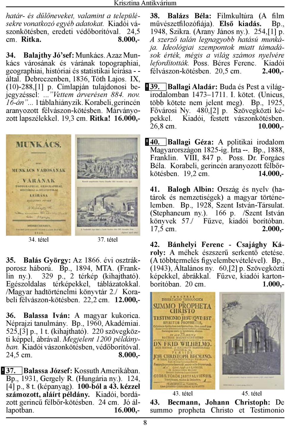 .. Vettem árverésen 884. nov. 16-án... 1 tábla hiányzik. Korabeli, gerincén aranyozott félvászon-kötésben. Márványozott lapszélekkel. 19,3 cm. Ritka! 16.000,- 38.