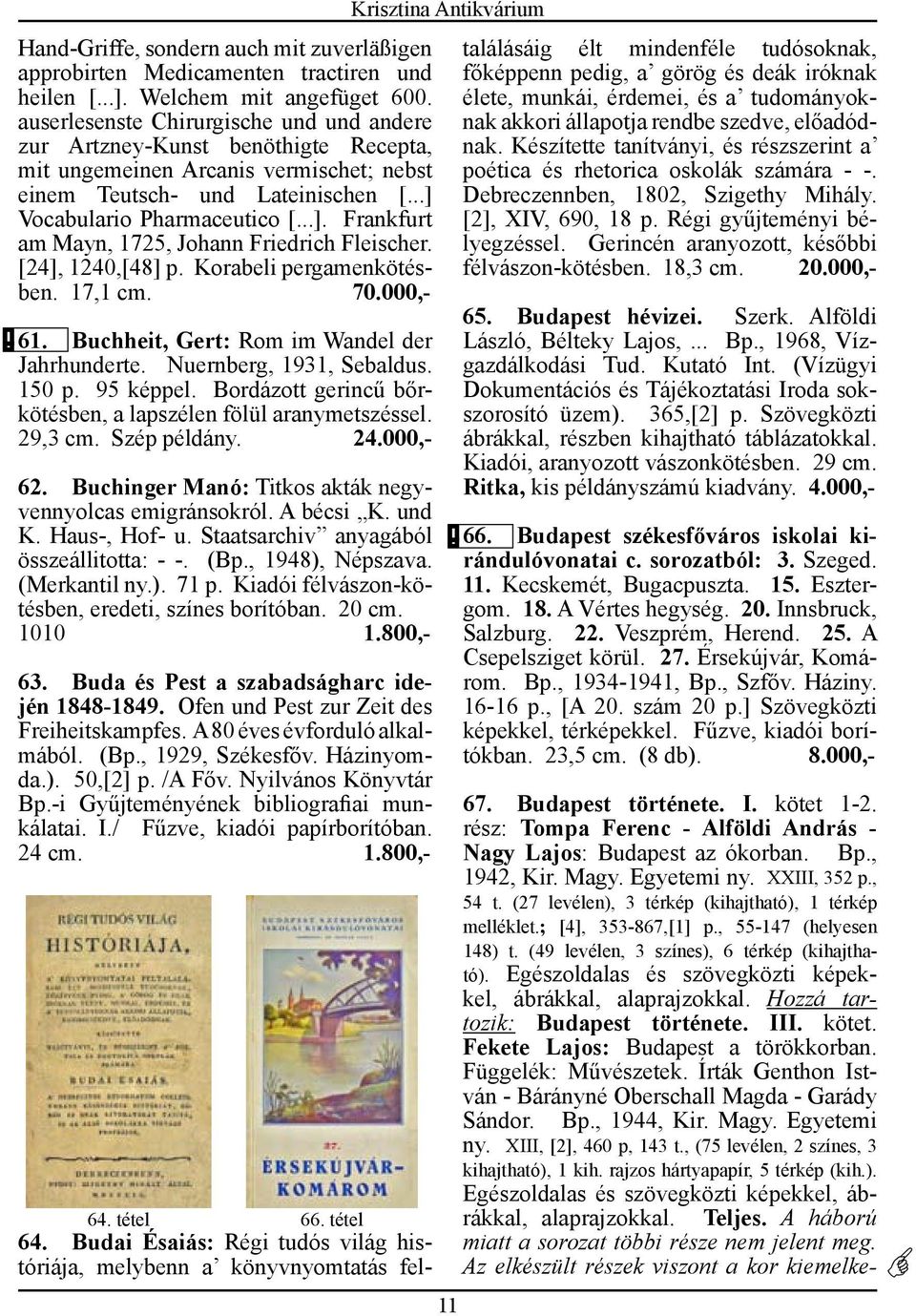 Vocabulario Pharmaceutico [...]. Frankfurt am Mayn, 1725, Johann Friedrich Fleischer. [24], 1240,[48] p. Korabeli pergamenkötésben. 17,1 cm. 70.000,- 61.