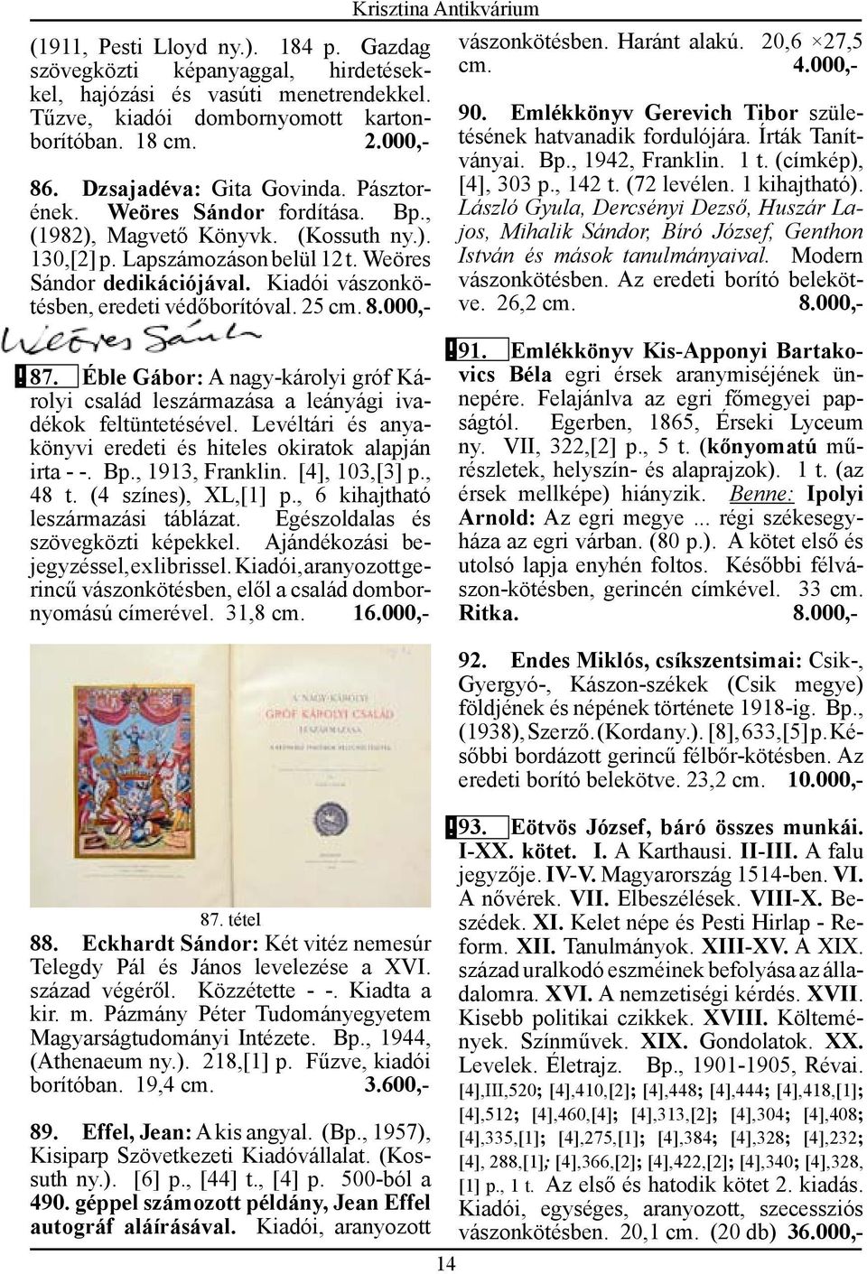 Kiadói vászonkötésben, eredeti védőborítóval. 25 cm. 8.000,- vászonkötésben. Haránt alakú. 20,6 27,5 cm.1 4.000,- 90. Emlékkönyv Gerevich Tibor születésének hatvanadik fordulójára. Írták Tanítványai.