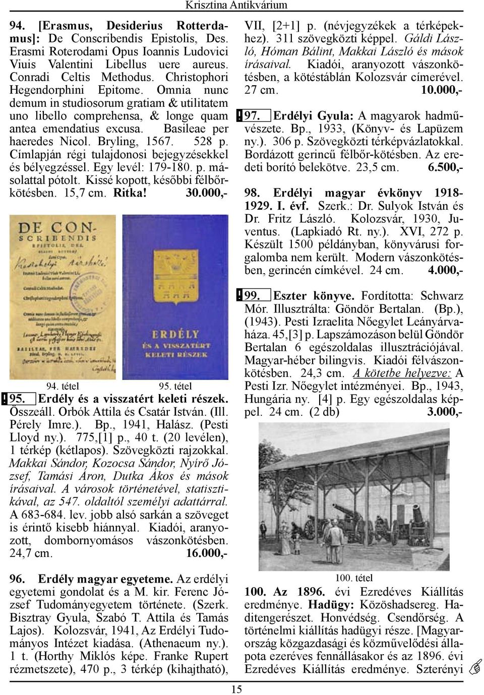 528 p. Címlapján régi tulajdonosi bejegyzésekkel és bélyegzéssel. Egy levél: 179-180. p. másolattal pótolt. Kissé kopott, későbbi félbőrkötésben. 15,7 cm. Ritka! 30.000,- VII, [2+1] p.