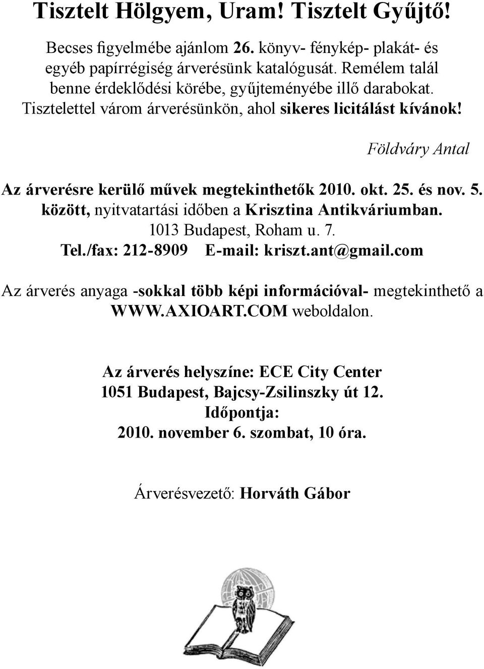 Földváry Antal Az árverésre kerülő művek megtekinthetők 2010. okt. 25. és nov. 5. között, nyitvatartási időben a ban. 1013 Budapest, Roham u. 7. Tel./fax: 212-8909 E-mail: kriszt.