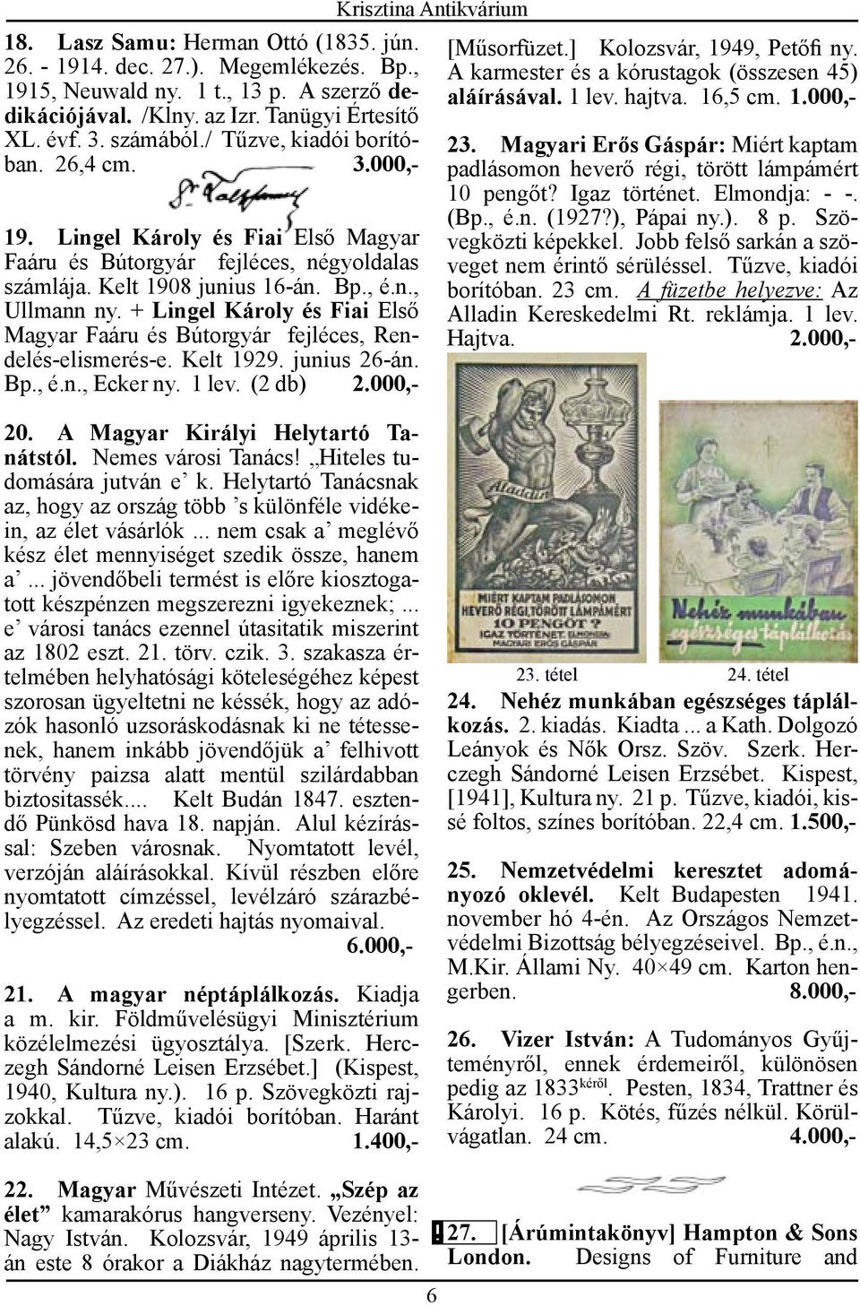 + Lingel Károly és Fiai Első Magyar Faáru és Bútorgyár fejléces, Rendelés-elismerés-e. Kelt 1929. junius 26-án. Bp., é.n., Ecker ny. 1 lev. (2 db) 2.000,- [Műsorfüzet.] Kolozsvár, 1949, Petőfi ny.