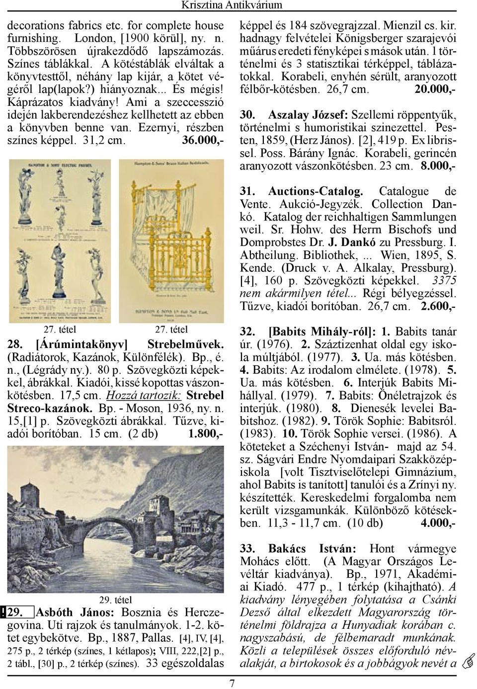 Ami a szeccesszió idején lakberendezéshez kellhetett az ebben a könyvben benne van. Ezernyi, részben színes képpel. 31,2 cm. 36.000,- képpel és 184 szövegrajzzal. Mienzil cs. kir.