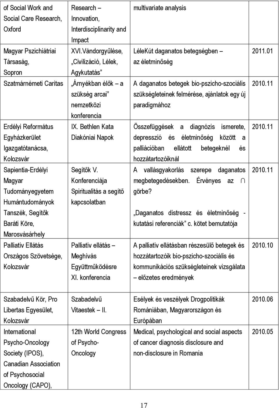 11 szükség arcai szükségleteinek felmérése, ajánlatok egy új nemzetközi paradigmához konferencia Erdélyi Református IX. Bethlen Kata Összefüggések a diagnózis ismerete, 2010.